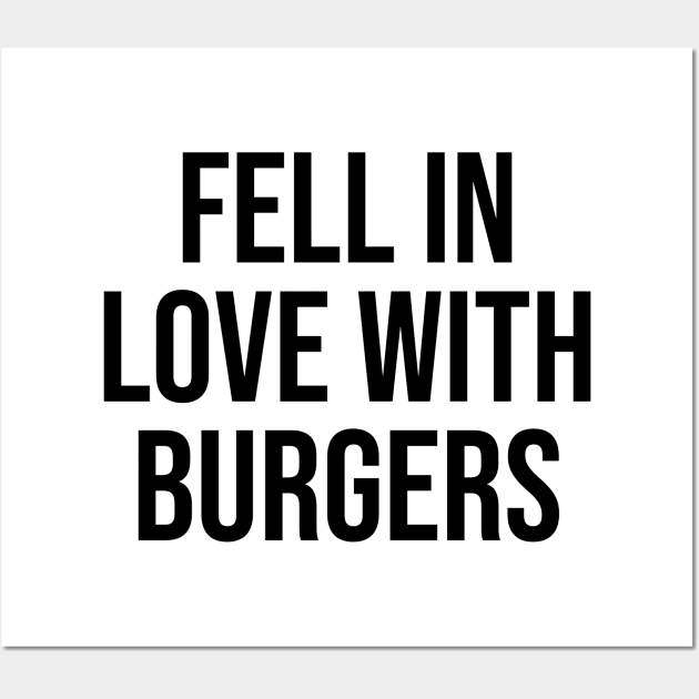 Fell Love with Burgers lover quotes fast food lovers Wall Art by Relaxing Art Shop